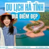 Khám Phá Hà Tĩnh Vùng Đất Di Sản Văn Hóa và Thiên Nhiên Hấp Dẫn