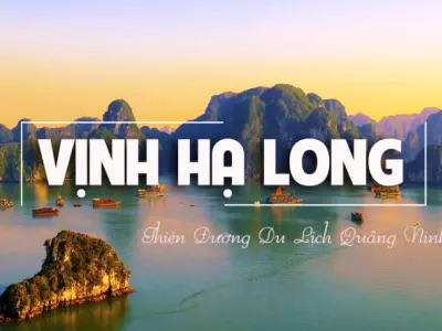 Du ngoạn vịnh Hạ Long - Tuyệt tác kỳ quan thế giới